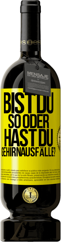 49,95 € Kostenloser Versand | Rotwein Premium Ausgabe MBS® Reserve Bist du so oder hast du Gehirnausfälle? Gelbes Etikett. Anpassbares Etikett Reserve 12 Monate Ernte 2015 Tempranillo