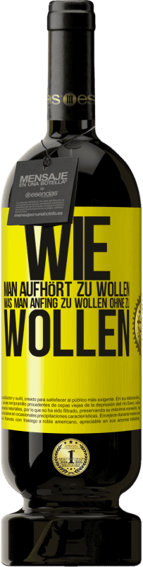 49,95 € Kostenloser Versand | Rotwein Premium Ausgabe MBS® Reserve Wie man aufhört zu wollen, was man anfing zu wollen, ohne zu wollen Gelbes Etikett. Anpassbares Etikett Reserve 12 Monate Ernte 2015 Tempranillo