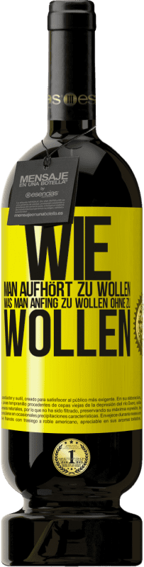 49,95 € Kostenloser Versand | Rotwein Premium Ausgabe MBS® Reserve Wie man aufhört zu wollen, was man anfing zu wollen, ohne zu wollen Gelbes Etikett. Anpassbares Etikett Reserve 12 Monate Ernte 2016 Tempranillo