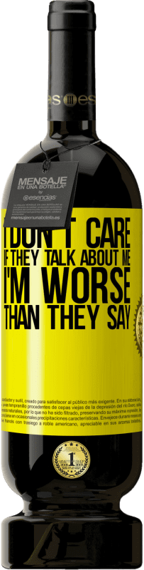 49,95 € Free Shipping | Red Wine Premium Edition MBS® Reserve I don't care if they talk about me, total I'm worse than they say Yellow Label. Customizable label Reserve 12 Months Harvest 2015 Tempranillo