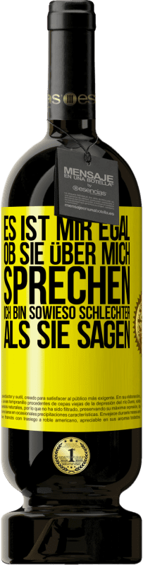 49,95 € Kostenloser Versand | Rotwein Premium Ausgabe MBS® Reserve Es ist mir egal, ob sie über mich sprechen. Ich bin sowieso schlechter als sie sagen Gelbes Etikett. Anpassbares Etikett Reserve 12 Monate Ernte 2015 Tempranillo