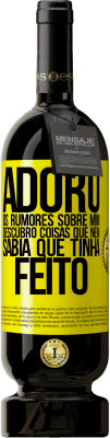 49,95 € Envio grátis | Vinho tinto Edição Premium MBS® Reserva Adoro os rumores sobre mim, descubro coisas que nem sabia que tinha feito Etiqueta Amarela. Etiqueta personalizável Reserva 12 Meses Colheita 2016 Tempranillo