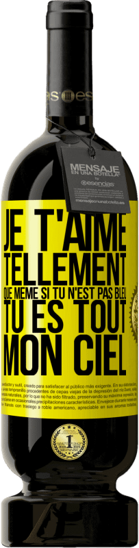 49,95 € Envoi gratuit | Vin rouge Édition Premium MBS® Réserve Je t'aime tellement, que même si tu n'est pas bleu tu es tout mon ciel Étiquette Jaune. Étiquette personnalisable Réserve 12 Mois Récolte 2016 Tempranillo