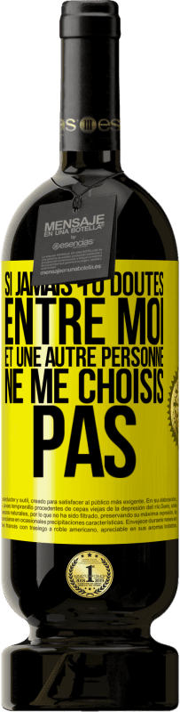 49,95 € Envoi gratuit | Vin rouge Édition Premium MBS® Réserve Si jamais tu doutes entre moi et une autre personne, ne me choisis pas Étiquette Jaune. Étiquette personnalisable Réserve 12 Mois Récolte 2015 Tempranillo