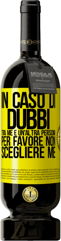 49,95 € Spedizione Gratuita | Vino rosso Edizione Premium MBS® Riserva In caso di dubbi tra me e un'altra persona, per favore non scegliere me Etichetta Gialla. Etichetta personalizzabile Riserva 12 Mesi Raccogliere 2016 Tempranillo