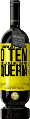 49,95 € Envio grátis | Vinho tinto Edição Premium MBS® Reserva E quando você finalmente o tem, percebe que não era o que queria Etiqueta Amarela. Etiqueta personalizável Reserva 12 Meses Colheita 2016 Tempranillo