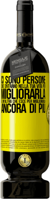 49,95 € Spedizione Gratuita | Vino rosso Edizione Premium MBS® Riserva Ci sono persone che entrano nella tua vita per migliorarla e un'altra che esce per migliorarla ancora di più Etichetta Gialla. Etichetta personalizzabile Riserva 12 Mesi Raccogliere 2014 Tempranillo