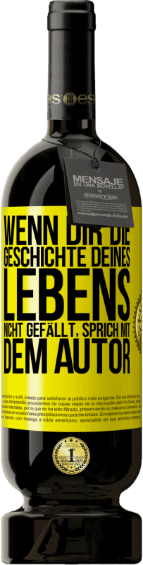 49,95 € Kostenloser Versand | Rotwein Premium Ausgabe MBS® Reserve Wenn dir die Geschichte deines Lebens nicht gefällt, sprich mit dem Autor Gelbes Etikett. Anpassbares Etikett Reserve 12 Monate Ernte 2015 Tempranillo