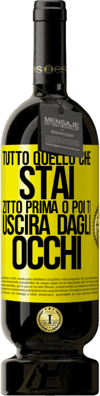 49,95 € Spedizione Gratuita | Vino rosso Edizione Premium MBS® Riserva Tutto quello che stai zitto prima o poi ti uscirà dagli occhi Etichetta Gialla. Etichetta personalizzabile Riserva 12 Mesi Raccogliere 2015 Tempranillo