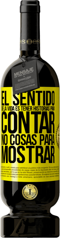 49,95 € Envío gratis | Vino Tinto Edición Premium MBS® Reserva El sentido de la vida es tener historias para contar, no cosas para mostrar Etiqueta Amarilla. Etiqueta personalizable Reserva 12 Meses Cosecha 2016 Tempranillo