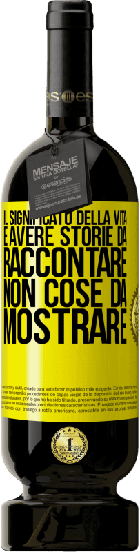 49,95 € Spedizione Gratuita | Vino rosso Edizione Premium MBS® Riserva Il significato della vita è avere storie da raccontare, non cose da mostrare Etichetta Gialla. Etichetta personalizzabile Riserva 12 Mesi Raccogliere 2015 Tempranillo