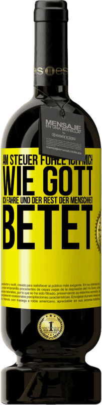 49,95 € Kostenloser Versand | Rotwein Premium Ausgabe MBS® Reserve Am Steuer fühle ich mich wie Gott. Ich fahre und der Rest der Menschheit betet Gelbes Etikett. Anpassbares Etikett Reserve 12 Monate Ernte 2015 Tempranillo