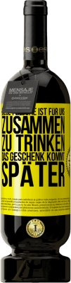 49,95 € Kostenloser Versand | Rotwein Premium Ausgabe MBS® Reserve Diese Flasche ist für uns zusammen zu trinken. Das Geschenk kommt später Gelbes Etikett. Anpassbares Etikett Reserve 12 Monate Ernte 2015 Tempranillo