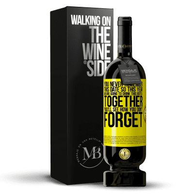 «You never remember this date, so this year we are going to drink this bottle together. You'll see how you don't forget» Premium Edition MBS® Reserve