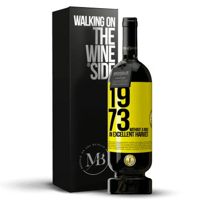 «1973. Without a doubt, an excellent harvest» Premium Edition MBS® Reserve