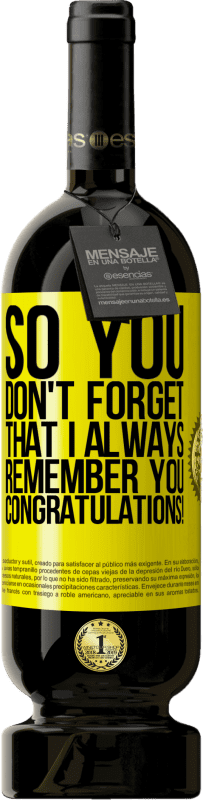49,95 € 免费送货 | 红酒 高级版 MBS® 预订 因此，您不会忘记我一直都记得您。恭喜你！ 黄色标签. 可自定义的标签 预订 12 个月 收成 2016 Tempranillo