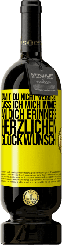 49,95 € Kostenloser Versand | Rotwein Premium Ausgabe MBS® Reserve Damit du nicht vergisst, dass ich mich immer an dich erinnere. Herzlichen Glückwunsch! Gelbes Etikett. Anpassbares Etikett Reserve 12 Monate Ernte 2015 Tempranillo