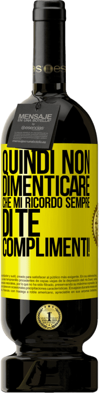 49,95 € Spedizione Gratuita | Vino rosso Edizione Premium MBS® Riserva Quindi non dimenticare che mi ricordo sempre di te. Complimenti! Etichetta Gialla. Etichetta personalizzabile Riserva 12 Mesi Raccogliere 2015 Tempranillo