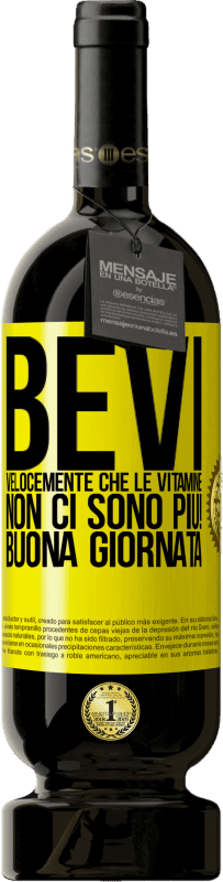 49,95 € Spedizione Gratuita | Vino rosso Edizione Premium MBS® Riserva Bevi velocemente che le vitamine non ci sono più! Buona giornata Etichetta Gialla. Etichetta personalizzabile Riserva 12 Mesi Raccogliere 2015 Tempranillo