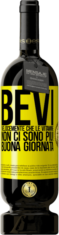 49,95 € Spedizione Gratuita | Vino rosso Edizione Premium MBS® Riserva Bevi velocemente che le vitamine non ci sono più! Buona giornata Etichetta Gialla. Etichetta personalizzabile Riserva 12 Mesi Raccogliere 2016 Tempranillo