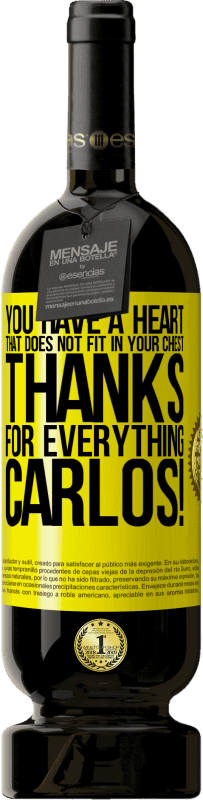 49,95 € Free Shipping | Red Wine Premium Edition MBS® Reserve You have a heart that does not fit in your chest. Thanks for everything, Carlos! Yellow Label. Customizable label Reserve 12 Months Harvest 2016 Tempranillo