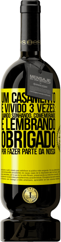 49,95 € Envio grátis | Vinho tinto Edição Premium MBS® Reserva Um casamento é vivido 3 vezes: quando sonhando, comemorando e lembrando. Obrigado por fazer parte da nossa Etiqueta Amarela. Etiqueta personalizável Reserva 12 Meses Colheita 2015 Tempranillo