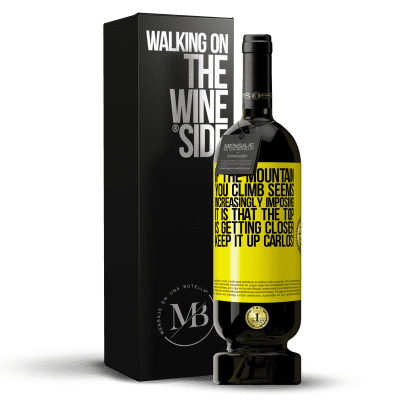 «If the mountain you climb seems increasingly imposing, it is that the top is getting closer. Keep it up Carlos!» Premium Edition MBS® Reserve