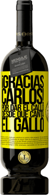 49,95 € 送料無料 | 赤ワイン プレミアム版 MBS® 予約する Gracias Carlos! Por dar el callo desde que canta el gallo 黄色のラベル. カスタマイズ可能なラベル 予約する 12 月 収穫 2016 Tempranillo
