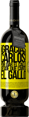 49,95 € Kostenloser Versand | Rotwein Premium Ausgabe MBS® Reserve Gracias Carlos! Por dar el callo desde que canta el gallo Gelbes Etikett. Anpassbares Etikett Reserve 12 Monate Ernte 2016 Tempranillo