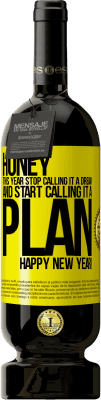 49,95 € Free Shipping | Red Wine Premium Edition MBS® Reserve Honey, this year stop calling it a dream and start calling it a plan. Happy New Year! Yellow Label. Customizable label Reserve 12 Months Harvest 2016 Tempranillo