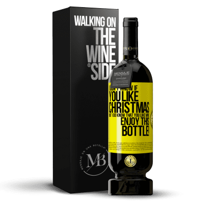 «I don't know if you like Christmas, but I do know that you like wine. Enjoy this bottle!» Premium Edition MBS® Reserve