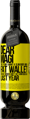 39,95 € Free Shipping | Red Wine Premium Edition MBS® Reserva Dear Magi, this year I want a slim body and a fat wallet. !In that order! Don't get confused like last year Yellow Label. Customizable label Reserva 12 Months Harvest 2015 Tempranillo