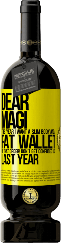 49,95 € Free Shipping | Red Wine Premium Edition MBS® Reserve Dear Magi, this year I want a slim body and a fat wallet. !In that order! Don't get confused like last year Yellow Label. Customizable label Reserve 12 Months Harvest 2016 Tempranillo