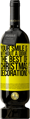 49,95 € Free Shipping | Red Wine Premium Edition MBS® Reserve Your smile is, without a doubt, the best of Christmas decorations Yellow Label. Customizable label Reserve 12 Months Harvest 2015 Tempranillo