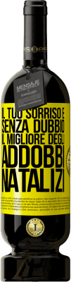 49,95 € Spedizione Gratuita | Vino rosso Edizione Premium MBS® Riserva Il tuo sorriso è, senza dubbio, il migliore degli addobbi natalizi Etichetta Gialla. Etichetta personalizzabile Riserva 12 Mesi Raccogliere 2015 Tempranillo