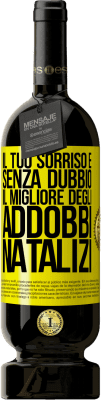 49,95 € Spedizione Gratuita | Vino rosso Edizione Premium MBS® Riserva Il tuo sorriso è, senza dubbio, il migliore degli addobbi natalizi Etichetta Gialla. Etichetta personalizzabile Riserva 12 Mesi Raccogliere 2016 Tempranillo