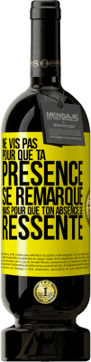 49,95 € Envoi gratuit | Vin rouge Édition Premium MBS® Réserve Ne vis pas pour que ta présence se remarque, mais pour que ton absence se ressente Étiquette Jaune. Étiquette personnalisable Réserve 12 Mois Récolte 2015 Tempranillo