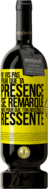 49,95 € Envoi gratuit | Vin rouge Édition Premium MBS® Réserve Ne vis pas pour que ta présence se remarque, mais pour que ton absence se ressente Étiquette Jaune. Étiquette personnalisable Réserve 12 Mois Récolte 2015 Tempranillo