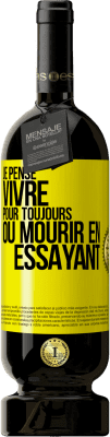 49,95 € Envoi gratuit | Vin rouge Édition Premium MBS® Réserve Je pense vivre pour toujours ou mourir en essayant Étiquette Jaune. Étiquette personnalisable Réserve 12 Mois Récolte 2016 Tempranillo