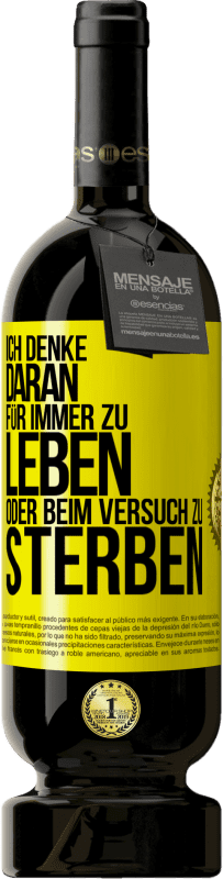 49,95 € Kostenloser Versand | Rotwein Premium Ausgabe MBS® Reserve Ich denke daran, für immer zu leben oder beim Versuch zu sterben Gelbes Etikett. Anpassbares Etikett Reserve 12 Monate Ernte 2015 Tempranillo