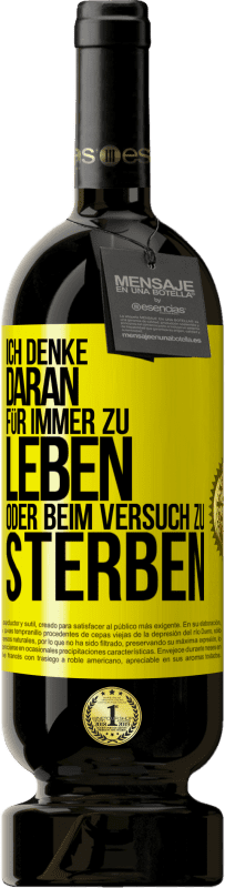 49,95 € Kostenloser Versand | Rotwein Premium Ausgabe MBS® Reserve Ich denke daran, für immer zu leben oder beim Versuch zu sterben Gelbes Etikett. Anpassbares Etikett Reserve 12 Monate Ernte 2016 Tempranillo