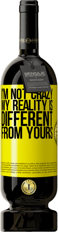 49,95 € Free Shipping | Red Wine Premium Edition MBS® Reserve I'm not crazy, my reality is different from yours Yellow Label. Customizable label Reserve 12 Months Harvest 2014 Tempranillo