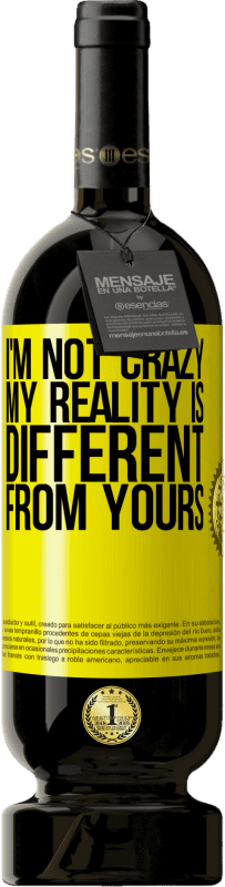 49,95 € Free Shipping | Red Wine Premium Edition MBS® Reserve I'm not crazy, my reality is different from yours Yellow Label. Customizable label Reserve 12 Months Harvest 2015 Tempranillo