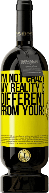 49,95 € Free Shipping | Red Wine Premium Edition MBS® Reserve I'm not crazy, my reality is different from yours Yellow Label. Customizable label Reserve 12 Months Harvest 2016 Tempranillo