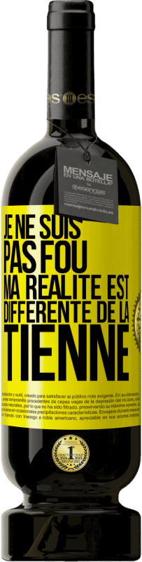 49,95 € Envoi gratuit | Vin rouge Édition Premium MBS® Réserve Je ne suis pas fou, ma réalité est différente de la tienne Étiquette Jaune. Étiquette personnalisable Réserve 12 Mois Récolte 2015 Tempranillo