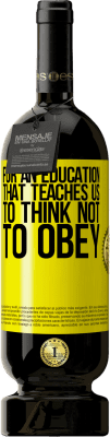 49,95 € Free Shipping | Red Wine Premium Edition MBS® Reserve For an education that teaches us to think not to obey Yellow Label. Customizable label Reserve 12 Months Harvest 2016 Tempranillo