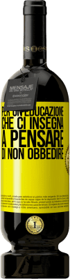 49,95 € Spedizione Gratuita | Vino rosso Edizione Premium MBS® Riserva Per un'educazione che ci insegna a pensare di non obbedire Etichetta Gialla. Etichetta personalizzabile Riserva 12 Mesi Raccogliere 2015 Tempranillo