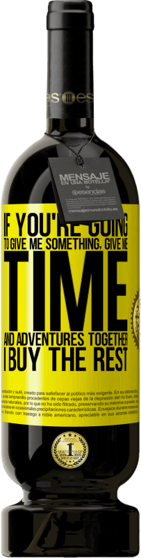 49,95 € 免费送货 | 红酒 高级版 MBS® 预订 如果您要给我一些东西，请一起给我时间和冒险。我买剩下的 黄色标签. 可自定义的标签 预订 12 个月 收成 2016 Tempranillo