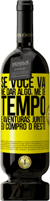 49,95 € Envio grátis | Vinho tinto Edição Premium MBS® Reserva Se você vai me dar algo, me dê tempo e aventuras juntos. Eu compro o resto Etiqueta Amarela. Etiqueta personalizável Reserva 12 Meses Colheita 2016 Tempranillo