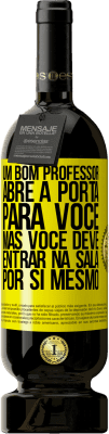 49,95 € Envio grátis | Vinho tinto Edição Premium MBS® Reserva Um bom professor abre a porta para você, mas você deve entrar na sala por si mesmo Etiqueta Amarela. Etiqueta personalizável Reserva 12 Meses Colheita 2014 Tempranillo